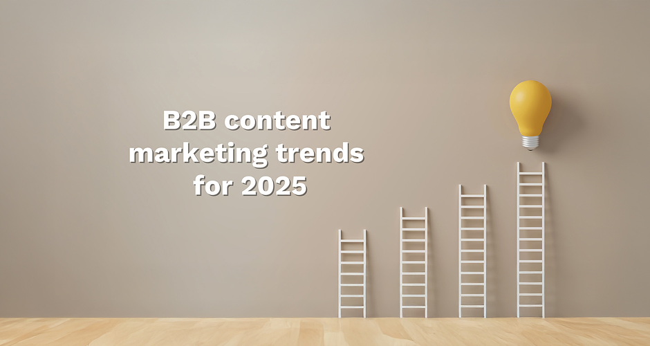 Five B2B content marketing trends to explore in 2025